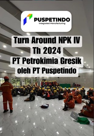 Kegiatan Turn Arround NPK IV Th 2024 PT Petrokimia Gresik oleh PT Puspetindo